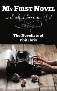 Front cover_My First Novel . . .And What Became of It