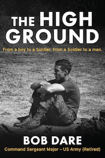 The High Ground: From a boy to Soldier, from a Soldier to a man