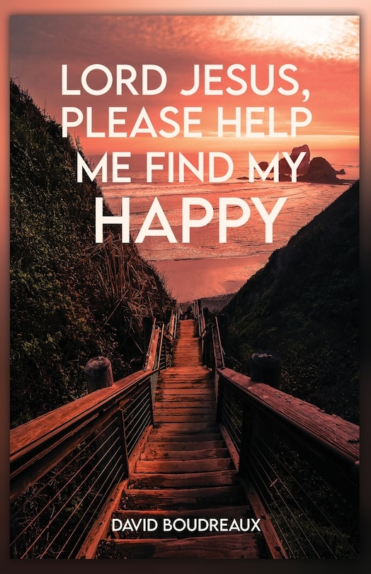 Front cover_Lord Jesus, Please Help Me Find My Happy