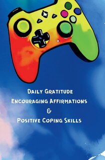 Front cover_Daily Gratitude, Encouraging Affirmations & Positive Coping Skills