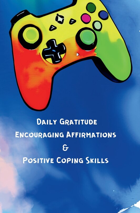 Front cover_Daily Gratitude, Encouraging Affirmations & Positive Coping Skills