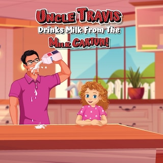 Front cover_Uncle Travis drinks milk from the milk carton!