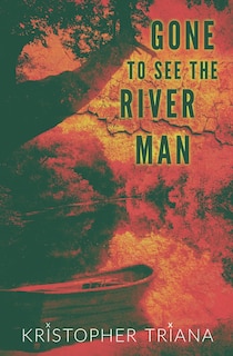 Front cover_Gone to See the River Man