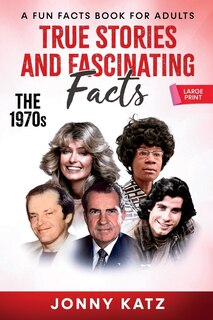 Front cover_True Stories and Fascinating Facts About the 1970s
