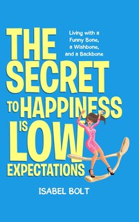 Front cover_The Secret to Happiness Is Low Expectations