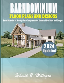 Barndominium Floor Plans and Designs: From Blueprint to Beauty: Your Comprehensive Guide to Floor Plans and Designs