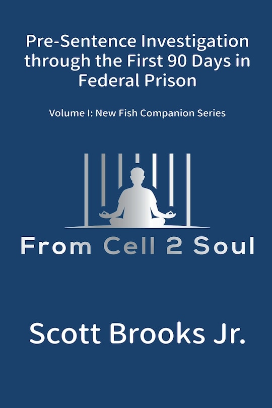 Couverture_Pre-Sentence Investigation Through the First 90 Days in Federal Prison (From Cell 2 Soul)