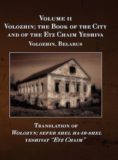 Front cover_Volozhin; the Book of the City and of the Etz Chaim Yeshiva (Valozhyn, Belarus) Volume II