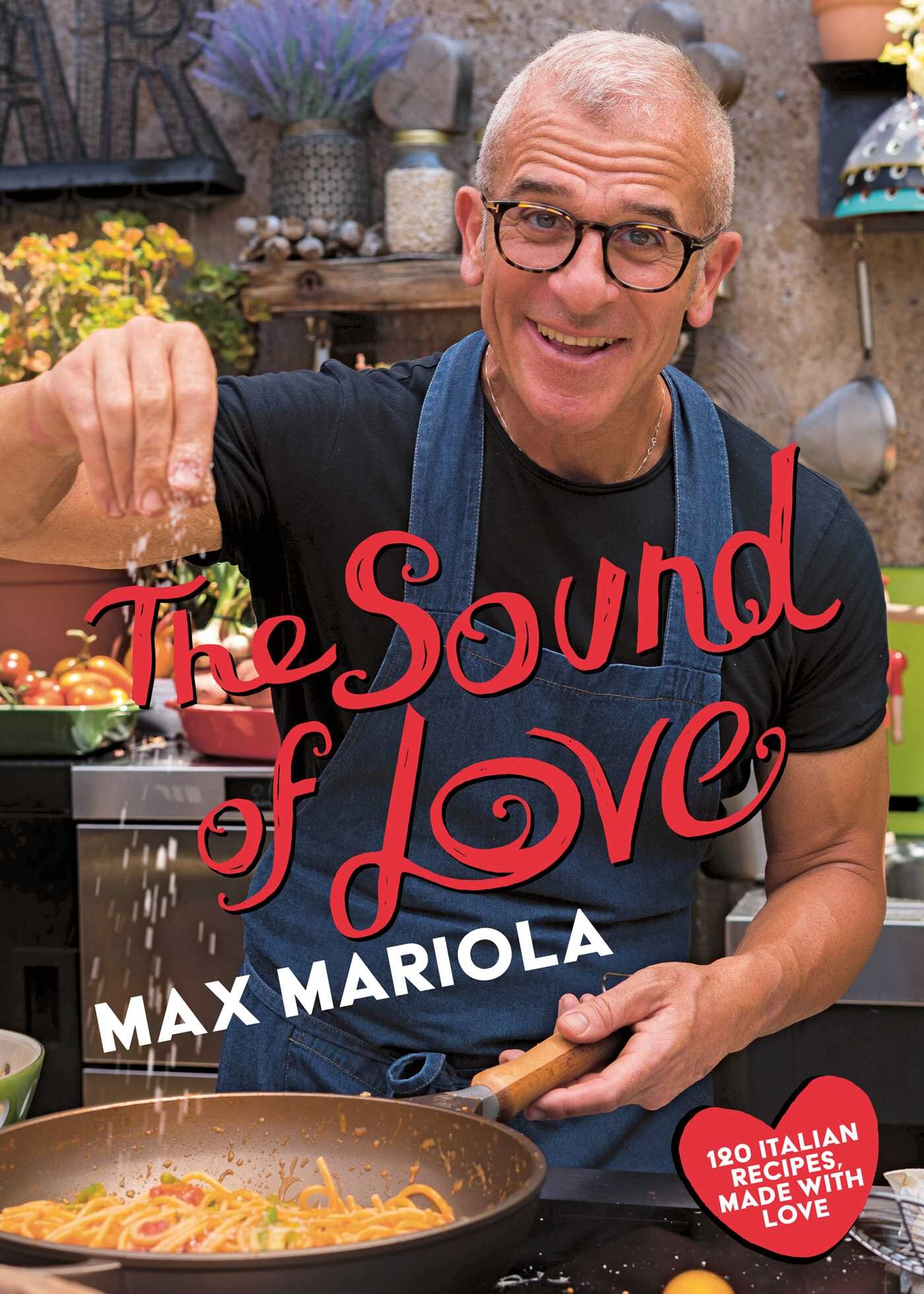 The Sound Of Love: 120 Recipes Made With Love Book By Max Mariola