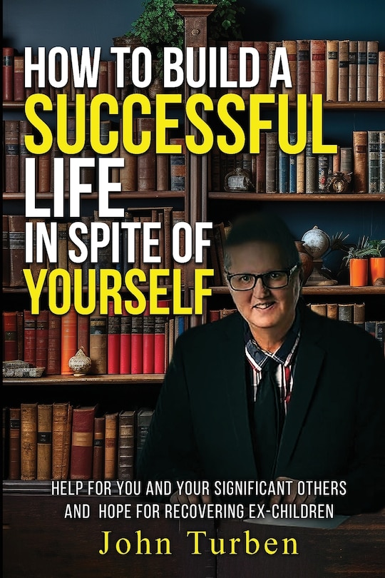 Front cover_How to Build A Successful Life In Spite of Yourself