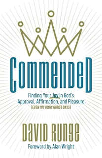 Commended: Finding Your Joy in God's Approval, Affirmation, and Pleasure (Even on Your Worst Days)