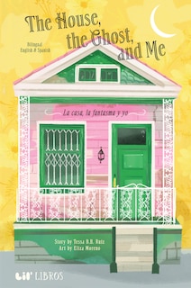 Front cover_The House, the Ghost, and Me / La casa, la fantasma y yo