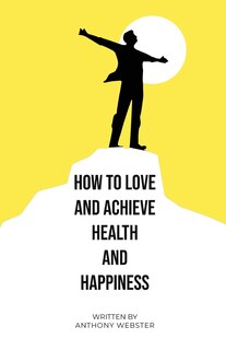 Front cover_How to Love and Achieve Health and Happiness