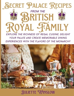 Front cover_Secret Palace Recipes of the British Royal Family