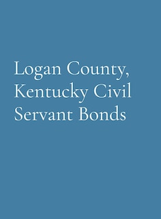 Front cover_Logan County, Kentucky Civil Servant Bonds