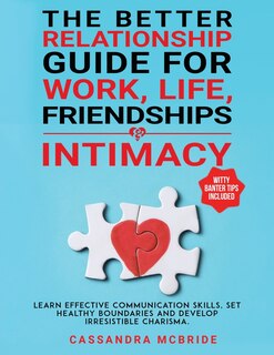 Couverture_The Better Relationship Guide for Work, Life, Friendships and Intimacy