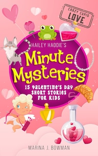 Front cover_Hailey Haddie's Minute Mysteries Crazy Cupid Love