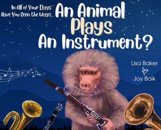 Front cover_In All of Your Days Have You Seen the Ways an Animal Plays an Instrument?