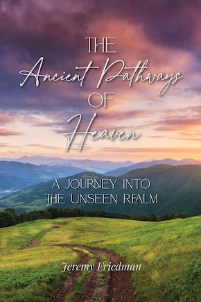 The Ancient Pathways of Heaven: A Journey Into the Unseen Realm