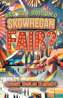 Front cover_Are You Going to Skowhegan Fair?