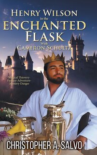 Front cover_Henry Wilson in the Enchanted Flask with Cameron Schultz