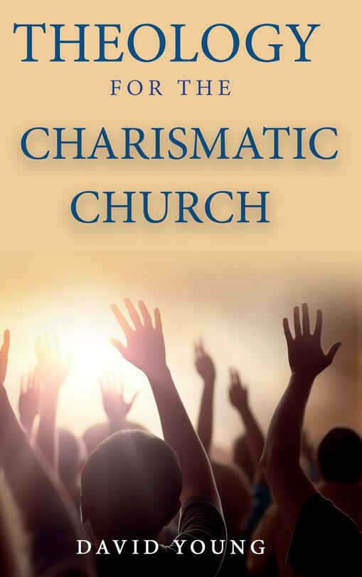 Theology For the Charismatic Church