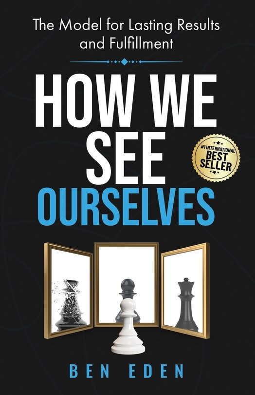 How We See Ourselves: The Model for Lasting Results and Fulfillment