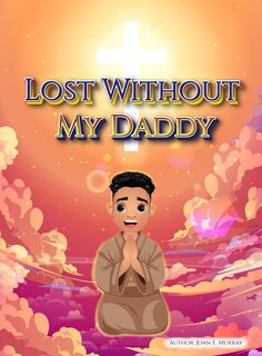 Front cover_Lost Without My Daddy