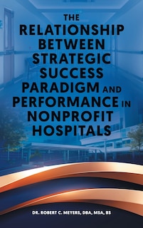 Front cover_The Relationship Between Strategic Success Paradigm and Performance in Nonprofit Hospitals