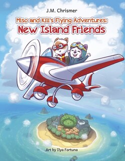 Miso and Kili's Flying Adventures: New Island Friends