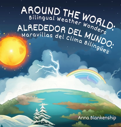 Around the World: Bilingual Weather Wonders / Alrededor del Mundo: Maravillas del Clima Bilingües