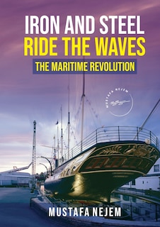 Couverture_Iron and steel ride the waves the Maritime Revolution