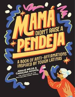 Front cover_Mamá Didn't Raise a Pendeja