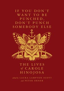 Front cover_If You Don’t Want To Be Punched, Don’t Punch Somebody Else: The Lives of Carole Hinojosa