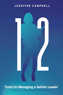 Front cover_12 Tools for Managing a Selfish Leader