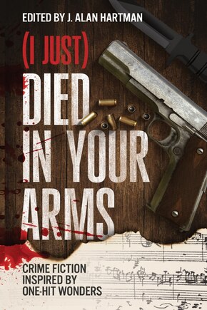 (I Just) Died in Your Arms: Crime Fiction Inspired by One-Hit Wonders