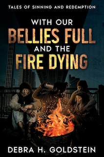 Front cover_With Our Bellies Full and the Fire Dying