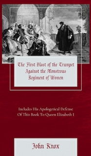 Couverture_The First Blast of the Trumpet Against the Monstrous Regiment of Women