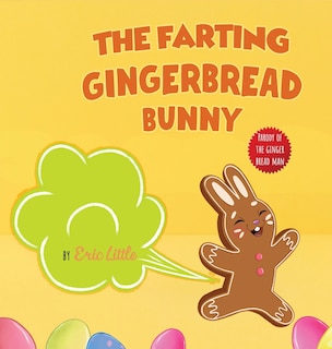 Easter Basket Stuffers: The Farting Gingerbread Bunny: The Classic Tale of The Gingerbread Man But With A Funny Twist all Kids, Teens and The Whole Family Will Enjoy For Easter