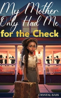 Front cover_My Mother Only Had Me for the Check