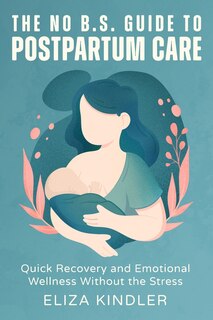 Front cover_The No B.S. Guide to Postpartum Care