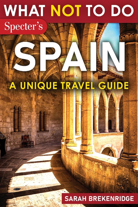Front cover_What Not To Do - Spain (A Unique Travel Guide)