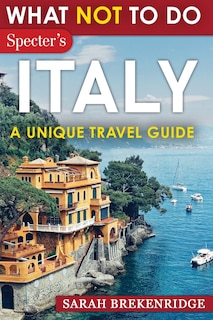 Front cover_What NOT To Do - Italy (A Unique Travel Guide)