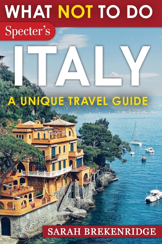 Front cover_What NOT To Do - Italy (A Unique Travel Guide)
