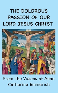 Couverture_The Dolorous Passion of Our Lord Jesus Christ