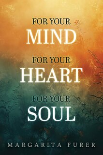 Front cover_For Your Mind for Your Heart for Your Soul