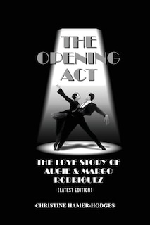 Front cover_The Opening Act - The Love Story of Augie and Margo Rodriguez