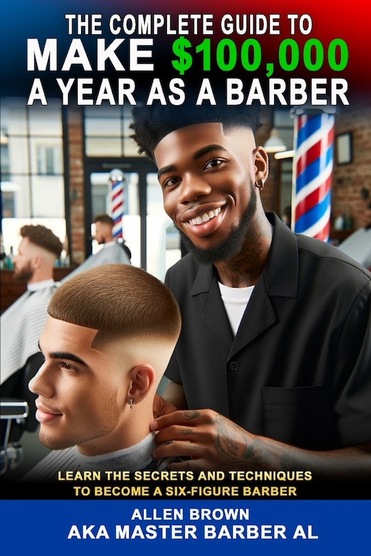 Front cover_The Complete Guide To Make $100,000 A Year As A Barber