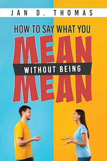 Front cover_How to Say What You Mean Without Being Mean