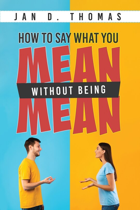 Front cover_How to Say What You Mean Without Being Mean